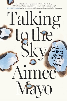Talking to the Sky: A Memoir of Living My Best Life in A Sh!t Show