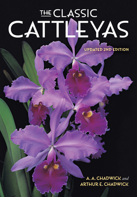 Image for THE CLASSIC CATTLEYAS, UPDATED SECOND EDITION THE CLASSIC CATTLEYAS, UPDATED SECOND EDITION
