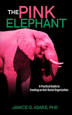 Image for The Pink Elephant: A Practical Guide to Creating an Anti-Racist Organization The Pink Elephant: A Practical Guide to Creating an Anti-Racist Organization