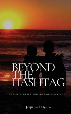 Beyond The Hashtag: The Spirit, Heart and Love of Black Men