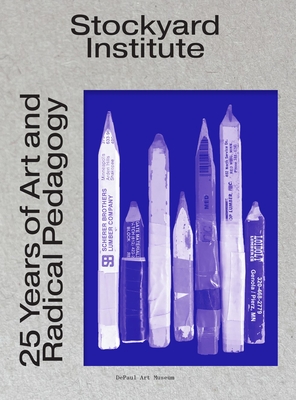Image for Stockyard Institute: 25 Years of Art and Radical Pedagogy