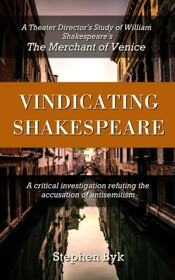 Vindicating Shakespeare: A Theater Directors Study of William Shakespeares The Merchant of Venice