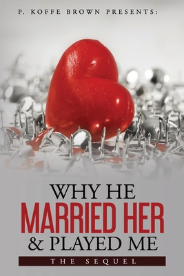 Image for Why He Married Her and Played Me: The Sequel Why He Married Her and Played Me: The Sequel