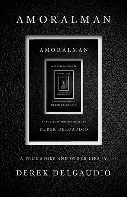 Image for AMORALMAN: A True Story and Other Lies
