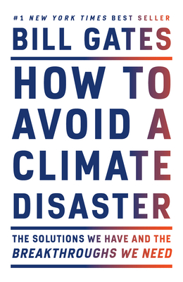 How to Avoid a Climate Disaster: The Solutions We Have and the Breakthroughs We Need