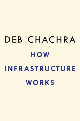 How Infrastructure Works: Inside the Systems That Shape Our World