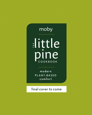The Little Pine Cookbook: Modern Plant-Based Comfort