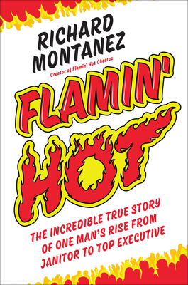 Flamin' Hot The Incredible True Story of One Man's Rise from Janitor to Top Executive