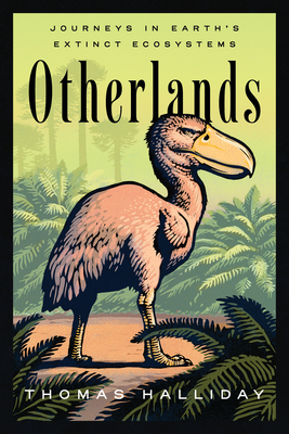 Otherlands: A Journey Through Earth's Extinct Worlds