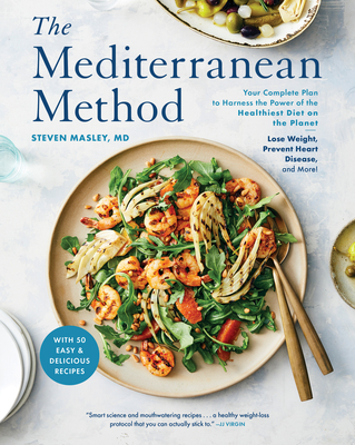 Mediterranean Method: Your Complete Plan to Harness the Power of the Healthiest Diet on the Planet-- Lose Weight, Prevent Heart Disease, and