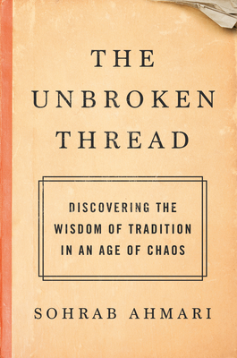 Image for The Unbroken Thread: Discovering the Wisdom of Tradition in an Age of Chaos