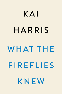 What the Fireflies Knew: A Novel