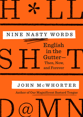 Nine Nasty Words - English In The Gutter: Then, Now, And Forever