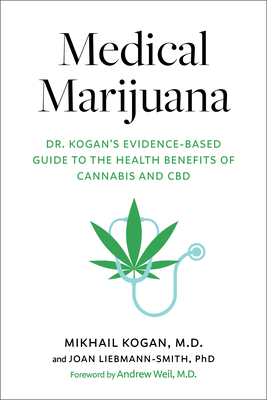Medical Marijuana: Dr. Kogan's Evidence-Based Guide to the Health Benefits of Cannabis and CBD