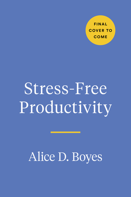 Stress-Free Productivity: A Personalized Toolkit to Become Your Most Efficient and Creative Self