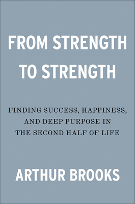 Image for From Strength to Strength: Finding Success, Happiness, and Deep Purpose in the Second Half of Life