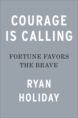 Image for Courage Is Calling: Fortune Favors the Brave (The Stoic Virtues Series)