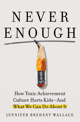Never Enough: When Achievement Culture Becomes Toxic-and What We Can Do About It