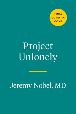Image for Project Unlonely: Healing Our Crisis of Disconnection Project Unlonely: Healing Our Crisis of Disconnection