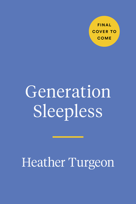 Generation Sleepless: Why Tweens and Teens Aren't Sleeping Enough and How We Can Help Them