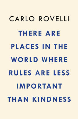 There Are Places in the World Where Rules Are Less Important Than Kindness: And Other Thoughts on Physics, Philosophy and the World