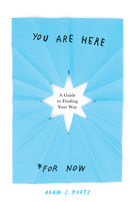 You Are Here (For Now): A Guide to Finding Your Way
