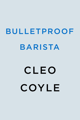 Bulletproof Barista: A Coffeehouse Mystery