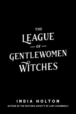 The League of Gentlewomen Witches (Dangerous Damsels)