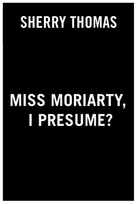 Miss Moriarty, I Presume (The Lady Sherlock Series)