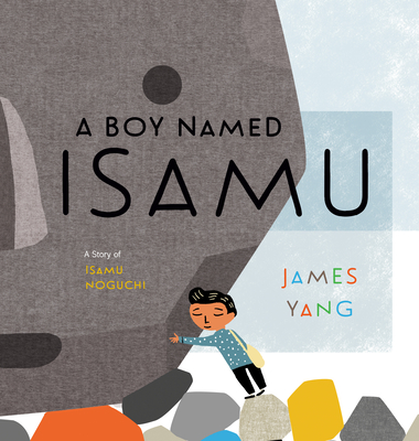 Image for A Boy Named Isamu: A Story of Isamu Noguchi