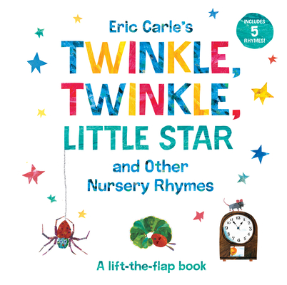 Image for ERIC CARLE'S TWINKLE, TWINKLE, LITTLE STAR AND OTHER NURSERY RHYMES: A LIFT-THE-FLAP BOOK