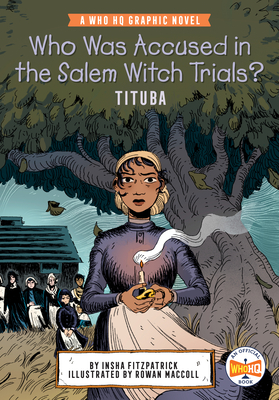 Who Was Accused in the Salem Witch Trials: Tituba: A Who HQ Graphic Novel (Who HQ Graphic Novels)