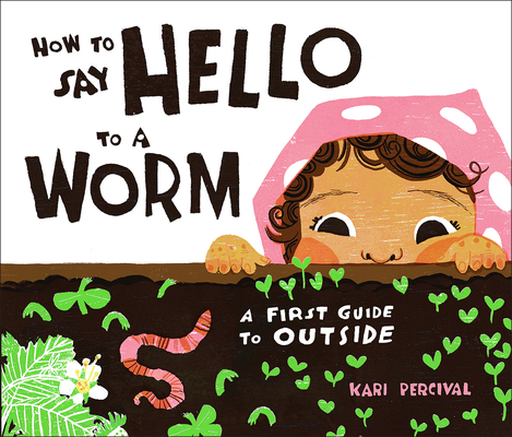 Image for HOW TO SAY HELLO TO A WORM: A FIRST GUIDE TO OUTSIDE