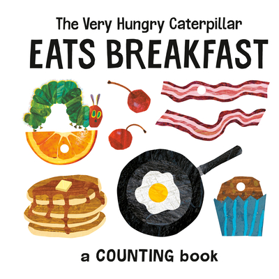Very Hungry Caterpillar Eats Breakfast: A Counting Book