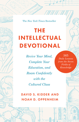 The Intellectual Devotional: Revive Your Mind, Complete Your Education, and Roam Confidently with the Cultured Class (The Intellectual Devotional Series) [Paperback] Kidder, David S. and Oppenheim, Noah D.