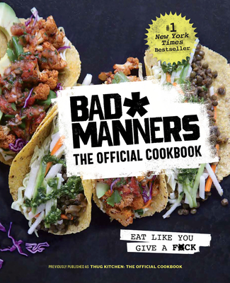 Image for Bad Manners: The Official Cookbook: Eat Like You Give a F*ck: A Vegan Cookbook