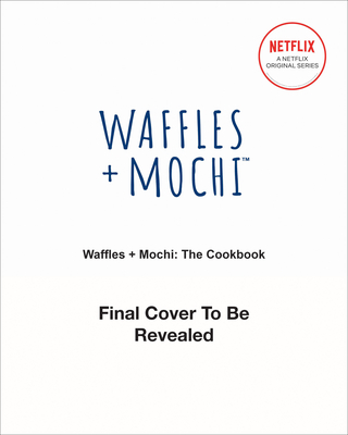 Waffles + Mochi: Get Cooking!: Learn to Cook Tomato Candy Pasta, Gratitouille, and Other Tasty Recipes: A Kids Cookbook