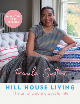 Hill House Living: The Art of Creating a Joyful Life