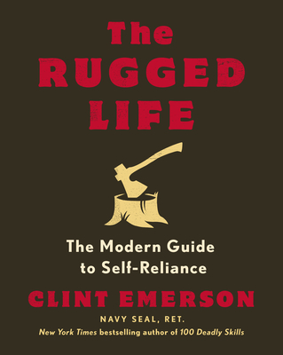 The Rugged Life: The Modern Guide to Self-Reliance: A Survival Guide