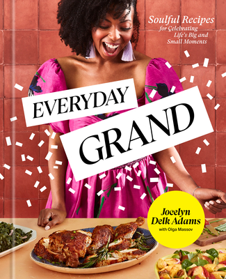 Image for Everyday Grand: Soulful Recipes for Celebrating Life's Big and Small Moments: A Cookbook