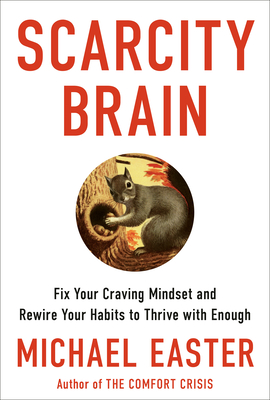 Scarcity Brain: Fix Your Craving Mindset and Rewire Your Habits to Thrive with Enough