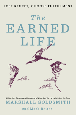Earned Life: Lose Regret, Choose Fulfillment
