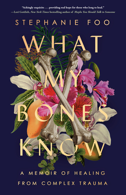 Image for What My Bones Know: A Memoir of Healing from Complex Trauma