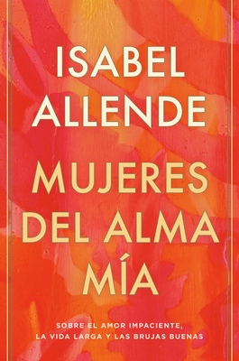 Mujeres del alma ma / The Soul of a Woman: Sobre el amor impaciente, la vida larga y las brujas buenas (Spanish Edition)