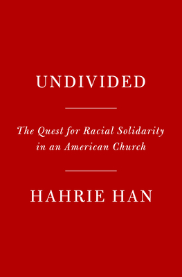 Undivided: The Quest for Racial Solidarity in an American Church