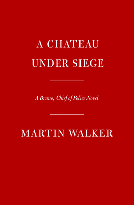 A Chateau Under Siege: A Bruno, Chief of Police Novel (Bruno, Chief of Police Series)