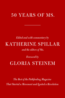 50 Years of Ms.: The Best of the Pathfinding Magazine That Ignited a Revolution