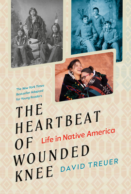 Heartbeat of Wounded Knee (Young Readers Adaptation): Life in Native America