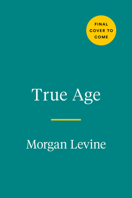 True Age: Cutting-Edge Research to Help Turn Back the Clock