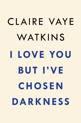 I Love You But I've Chosen Darkness: A Novel